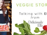 Veggie Stories | Talking with Ella from DeliciouslyElla