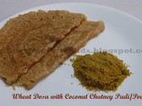 Instant Wheat Dosa with Coconut chutney Pudi(Powder)