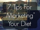 7 Tips For “Marketing” Your Diet