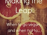 Making the Leap: When To Go Vegan, And When Not To