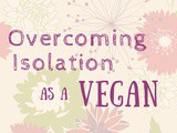 Overcoming Isolation as a Vegan