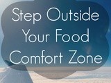 Step Outside Your Food Comfort Zone