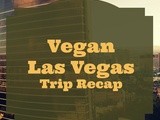 Vegan Las Vegas: Trip Recap