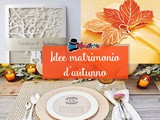 Idee per un matrimonio autunnale