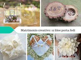 Matrimonio creativo: Idee porta fedi originali