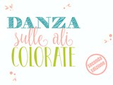 Partecipa alla 2 edizione di Danza sulle ali colorate