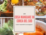 Mangiare in Corea del Sud: 20 piatti tipici coreani da assaggiare