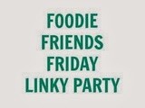 Foodie Friends Friday Linky Party