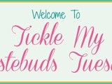 Tickle My Tastebuds Tuesday #3
