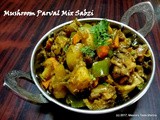 Mushroom Parval Mix Sabzi - a medley of veggies spiced just right