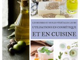 Les beurres et huiles végétales: leurs utilisations en cosmétique et en cuisine