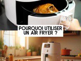 Pourquoi utiliser un Air Fryer