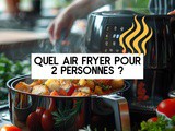 Quel Air Fryer pour 2 personnes ? Mes astuces