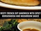 Beef French Dip Sandwich with Spicy Horseradish and Mushroom Sauce