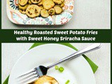 Healthy Roasted Sweet Potato Fries with Honey Sriracha Sauce