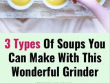 3 Types of Soups You Can Make with This Wonderful Grinder