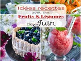 Idées recettes avec des fruits et légumes de Juin