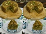 Orange And Pistachio Cake [Eggless]