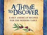 ~”a Thyme To Discover” .. Early American Recipes for the Modern Table