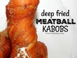 ~Deep Fried Cheesy Meatball Kabobs