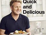 ~Gordon Ramsey – Quick and Delicious