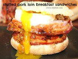 ~Stuffed Pork Loin Breakfast Sandwiches