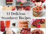 12 Delicious Strawberry Recipes + Funtastic Friday 114 Link Party