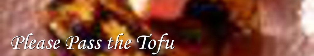 Very Good Recipes - Please Pass the Tofu