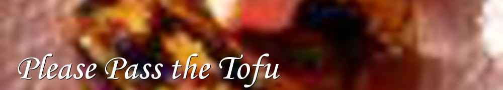 Very Good Recipes - Please Pass the Tofu