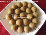 Pori Arisi Urundai/Arisi Urundai With Jaggery – Sweet Rice Balls with Jaggery