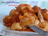 Gnocchetti all'acqua cotta al pomodoro e sgombro...semplici semplici