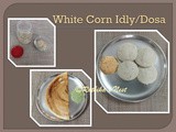White Corn Idly & Dosa (வெள்ளை சோள இட்லி & தோசை)