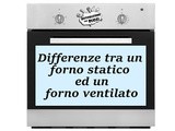 Forno statico e forno ventilato: come si usano