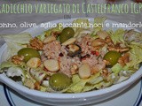 Radicchio Variegato di Castelfranco igp con tonno, olive, aglio piccante, noci e mandorle