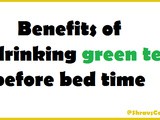 Benefits of Drinking Green Tea Before Bed Time