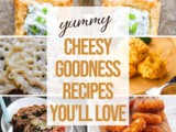 30+ Cheesy Goodness Recipes