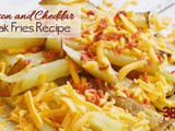 Bacon and Cheddar Steak Fries Recipe