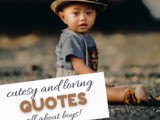 Cutesy and Fun Quotes About Little Boys