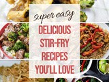 Delicious and Easy Stir Fry Recipes