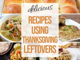 Delicious Recipes using Thanksgiving Leftovers