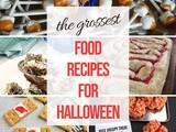 Grossest Halloween Food Ideas