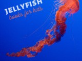 Jellyfish Books for Kids {Ocean Animals Unit Study}