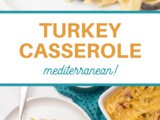 Mediterranean Turkey Casserole Recipe