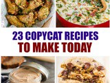 Over 23 Copycat Recipes You’ll love