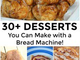 Over 30 Bread Machine Desserts
