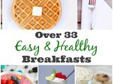 Over 33 Easy Healthy Breakfast Recipes