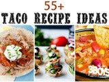 Over 55 Unique Tacos and Taco Inspired Recipes