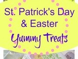 Yummy Holiday Treats for St. Patrick’s Day and Easter