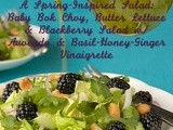 A Spring-Inspired Salad: Baby Bok Choy, Butter Lettuce & Blackberry Salad w/ Avocado & Basil-Honey-Ginger Vinaigrette