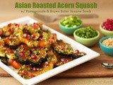 Asian Roasted Acorn Squash w/  Pomegranate & Brown Butter Sesame Seeds